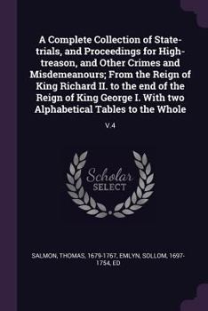 Paperback A Complete Collection of State-trials, and Proceedings for High-treason, and Other Crimes and Misdemeanours; From the Reign of King Richard II. to the Book