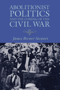 Paperback Abolitionist Politics and the Coming of the Civil War Book