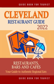 Paperback Cleveland Restaurant Guide 2022: Your Guide to Authentic Regional Eats in Cleveland, Ohio (Restaurant Guide 2022) Book