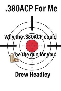 Paperback .380ACP For Me: Why the .380ACP could be the gun for you. Book