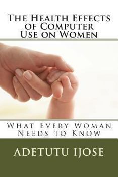 Paperback The Health Effects of Computer Use on Women: What Every Woman Needs to Know Book