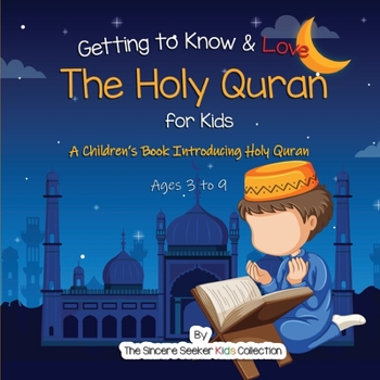 Paperback Getting to Know & Love the Holy Quran: A Children's Book Introducing the Holy Quran Book
