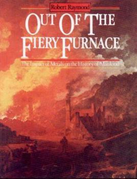 Paperback Out of the Fiery Furnace: The Impact of Metals on the History of Mankind Book