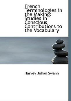 Paperback French Terminologies in the Making: Studies in Conscious Contributions to the Vocabulary (Large Print Edition) [Large Print] Book