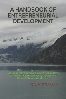 A HANDBOOK OF ENTREPRENEURIAL DEVELOPMENT: For MBA/BBA/BE/B.TECH/BCA/MCA/ME/M.TECH/Diploma/B.Sc/M.Sc/MA/BA/Competitive Exams & Knowledge Seekers (2020)