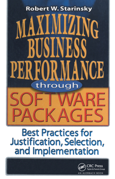 Hardcover Maximizing Business Performance Through Software Packages: Best Practices for Justification, Selection, and Implementation Book
