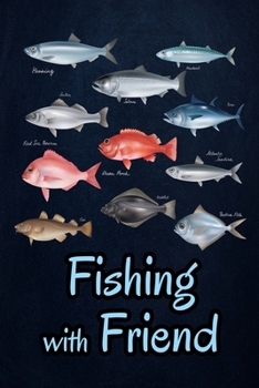 Fishing with Friends: Fishing Journal Complete Fisherman's Log Book  With Prompts, Records Details of Fishing Trip, Including Date, Time, Location, Weather Conditions, Water Conditions, etc