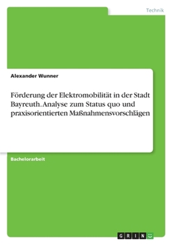 Paperback Förderung der Elektromobilität in der Stadt Bayreuth. Analyse zum Status quo und praxisorientierten Maßnahmensvorschlägen [German] Book