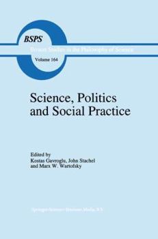 Paperback Science, Politics and Social Practice: Essays on Marxism and Science, Philosophy of Culture and the Social Sciences in Honor of Robert S. Cohen Book