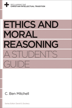 Ethics and Moral Reasoning: A Student's Guide - Book  of the Reclaiming the Christian Intellectual Tradition