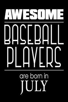 Paperback Awesome Baseball Players Are Born In July: Best Baseball Athlete Ever Gift Notebook Book