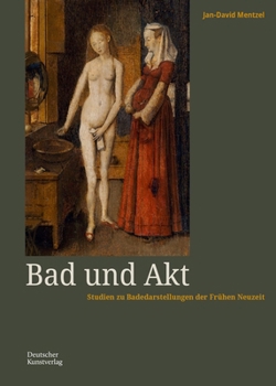 Hardcover Bad Und Akt: Studien Zu Badedarstellungen Der Frühen Neuzeit [German] Book