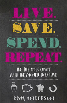 Paperback Live. Save. Spend. Repeat.: The Life You Want with the Money You Have Book