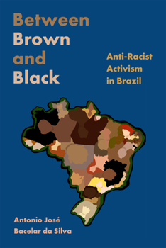 Hardcover Between Brown and Black: Anti-Racist Activism in Brazil Book