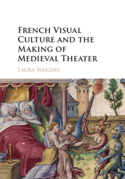 Hardcover French Visual Culture and the Making of Medieval Theater Book