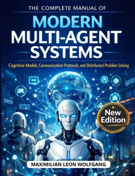 Paperback The Complete Manual of Modern Multi-Agent Systems: Cognitive Models, Communication Protocols, and Distributed Problem Solving Book