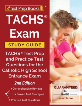 Paperback TACHS Exam Study Guide: TACHS Test Prep and Practice Test Questions for the Catholic High School Entrance Exam [2nd Edition] Book