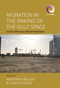 Hardcover Migration in the Making of the Gulf Space: Social, Political, and Cultural Dimensions Book