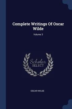 Complete Writings Of Oscar Wilde, Volume 3...