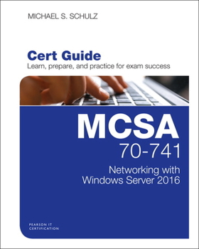 MCSA 70-741 Cert Guide: Networking with Windows Server 2016