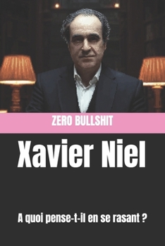 Paperback Xavier Niel: A quoi pense-t-il en se rasant ? [French] Book