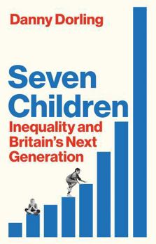 Paperback Seven Children: Inequality and Britain's Next Generation Book