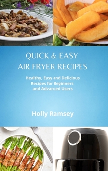 Hardcover Quick and Easy Air Fryer Recipes: Healthy, Easy and Delicious Recipes for Beginners and Advanced Users Book