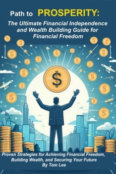 Paperback Path to Prosperity & Financial Independence: The ultimate financial independence and wealth building guide for financial freedom Book