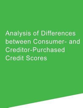 Paperback Analysis of Differences between Consumer- and Creditor-Purchased Credit Scores Book