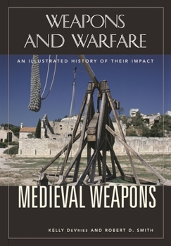 Hardcover Medieval Weapons: An Illustrated History of Their Impact Book