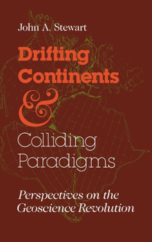 Hardcover Drifting Continents and Colliding Paradigms: Perspectives on the Geoscience Revolution Book