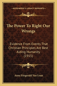 The Power to Right Our Wrongs; Evidence from Events That Christian Principles Are Best Aiding Humanity