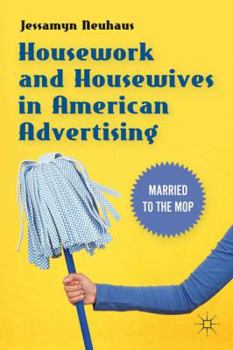 Paperback Housework and Housewives in Modern American Advertising: Married to the Mop Book