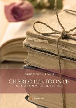 Paperback Charlotte Brontë. Il diario di Roe Head 1831-1838 [Italian] Book