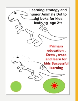 Paperback Learning strategy and humor Animals Dot to dot boks for kids learning age 2+: : Primary education, Draw, trace and learn for kids Successful learning Book