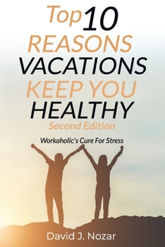 Paperback Top 10 Reasons Vacations Keep You Healthy Second Edition: Workaholic's Cure For Stress Book