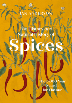 Hardcover The History and Natural History of Spices: The 5000-Year Search for Flavour Book