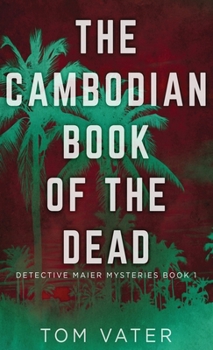 The Cambodian Book Of The Dead - Book #1 of the Detective Maier Mystery