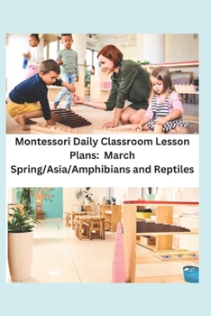 Paperback Montessori Daily Classroom Lesson Plans: March: Spring/Asia/Amphibians and Reptiles Book