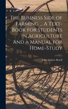 Hardcover The Business Side of Farming ... A Text-book for Students in Agriculture and a Manual for Home-study Book
