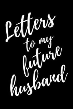 Paperback Letters To My Future Husband: Black Lined Journal Perfect For Letter Writing - 6x9 in. 120 Blank Pages Book