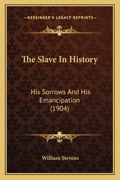 Paperback The Slave In History: His Sorrows And His Emancipation (1904) Book