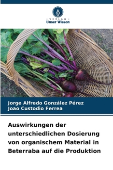 Auswirkungen der unterschiedlichen Dosierung von organischem Material in Beterraba auf die Produktion (German Edition)