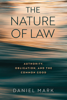 Hardcover The Nature of Law: Authority, Obligation, and the Common Good Book