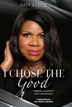 Paperback I Chose The Good: Turning Adversity Into Advance Book