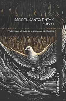 ESPÍRITU SANTO: TINTA Y FUEGO: Viaje visual a través de la presencia del Espíritu (THE SACRED INK & FIRE COLLECTION) (Spanish Edition)