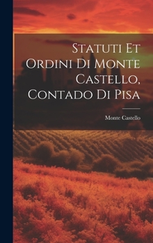 Hardcover Statuti Et Ordini Di Monte Castello, Contado Di Pisa [Italian] Book