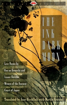 Paperback The Ink Dark Moon: Love Poems by Ono No Komachi and Izumi Shikibu, Women of the Ancient Court of Japan Book