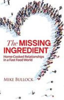 Paperback The Missing Ingredient: Home Cooked Relationships In A Fast Food World Book