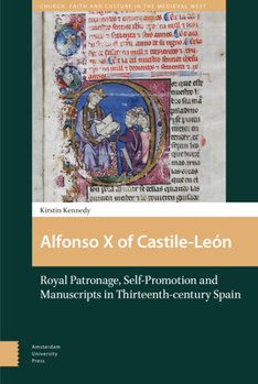 Hardcover Alfonso X of Castile-León: Royal Patronage, Self-Promotion and Manuscripts in Thirteenth-Century Spain Book